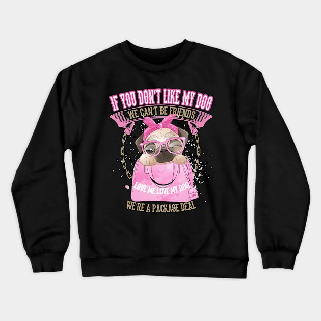 Pug you don`t like my Dog we can`t be Friends Crewneck Sweatshirt by Designcompany